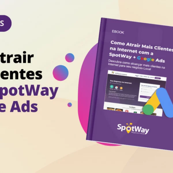 Ebook: Como Atrair Mais Clientes com a SpotWay + Google Ads - Blog da ...